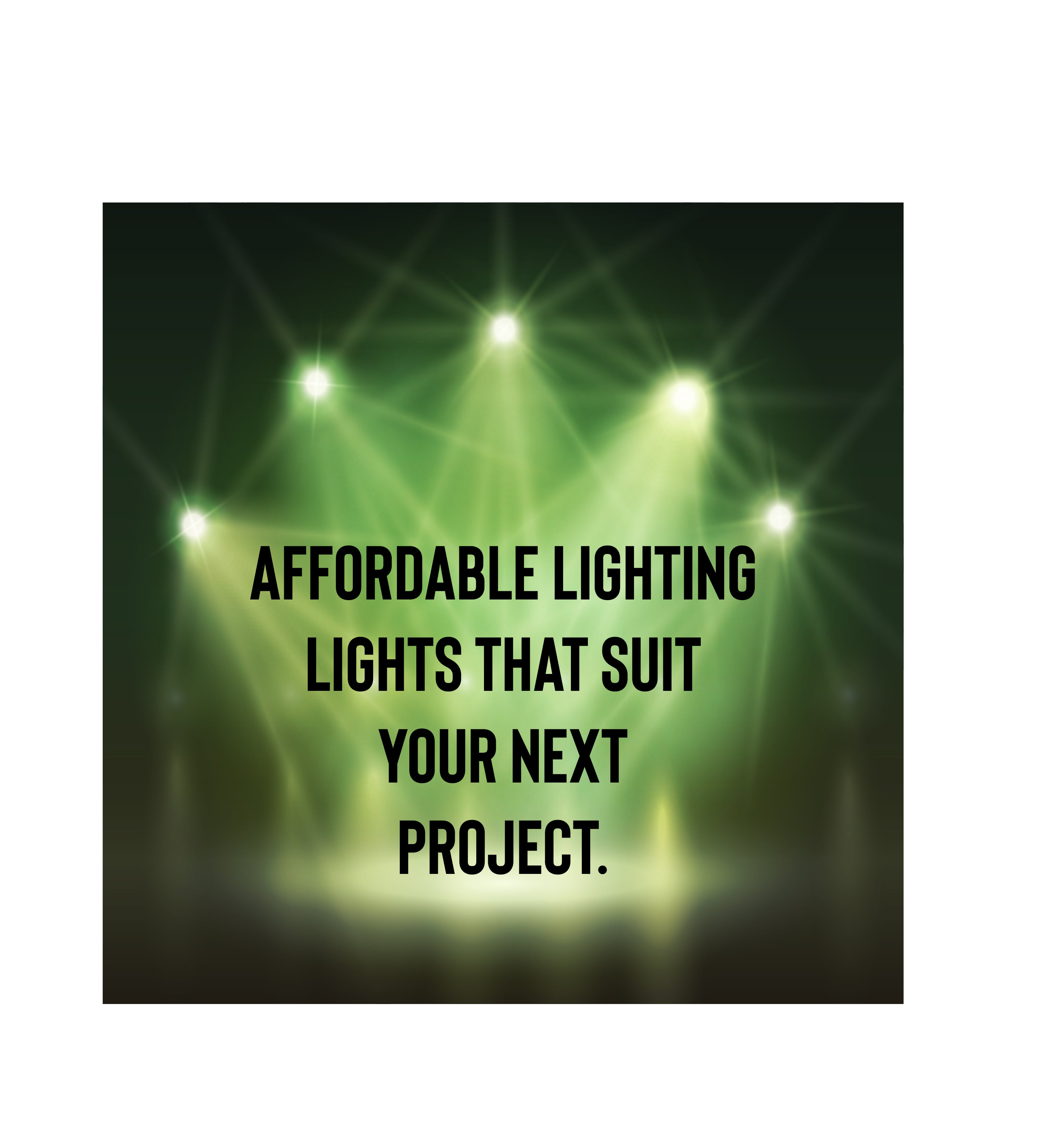 Affordable Lighting | Lights that Suit your next project.